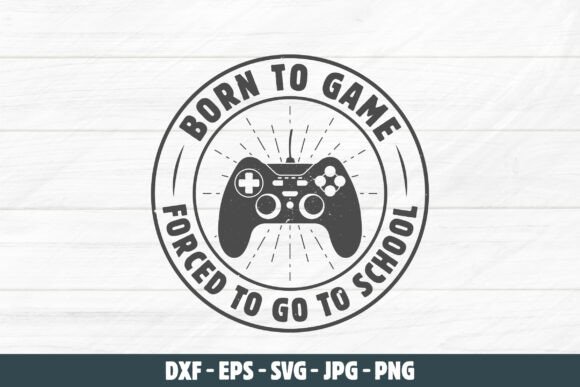 Born to Game School Svg: Graphics & T-Shirt Designs
