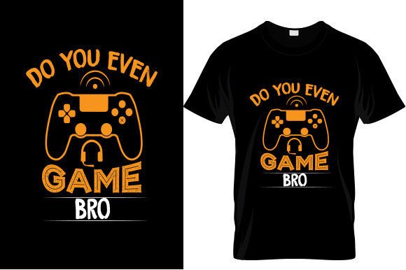 DO YOU EVEN GAME BRO Graphics & T-Shirt Designs Review