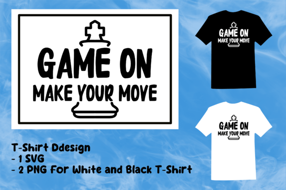 Game on Make Your Move: Chess Graphics & T-Shirt Designs