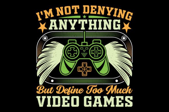 I m Not Denying Video Game T-Shirt SVG Graphics