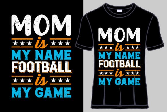 Mom is My Name Football Graphics & T-Shirt Designs