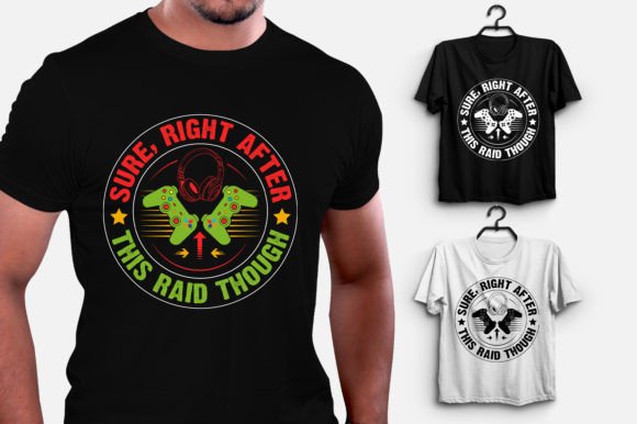 Sure, Right After This Raid Though Game Graphics & T-Shirt Designs